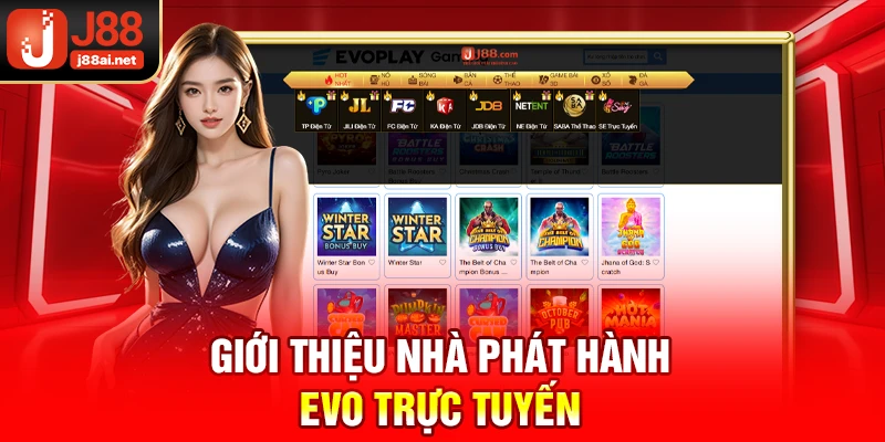 Nhà phát hành EVO trực tuyến J88 - Đỉnh Cao Cá Cược 2025 Giới thiệu nhà phát hành EVO trực tuyến