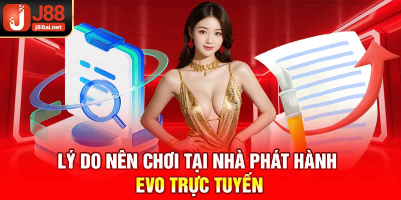 Nhà phát hành EVO trực tuyến J88 - Đỉnh Cao Cá Cược 2025 Lý do nên chơi tại nhà phát hành EVO trực tuyến